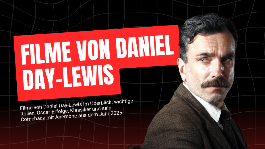 Filme von Daniel Day-Lewis – bekannte Rollen und Filmkarriere im Überblick